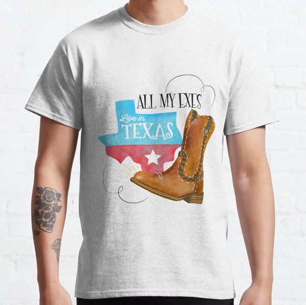 All My Exes Live in Texas Classic T-Shirt