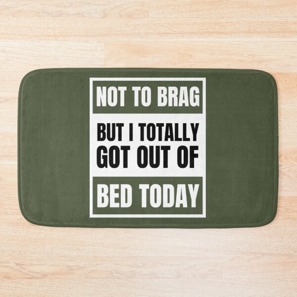 Item preview, Not To Brag But I Totally Got Out Of Bed  designed and sold by PixelsNotPens.