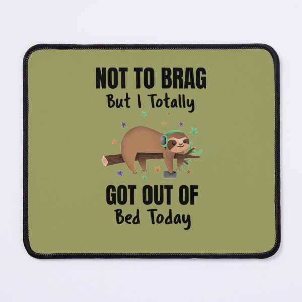 Item preview, Not To Brag But I Totally Got Out Of Bed Today Cute Sloth designed and sold by PixelsNotPens.