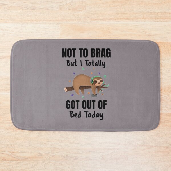Item preview, Not To Brag But I Totally Got Out Of Bed Today Cute Sloth designed and sold by PixelsNotPens.