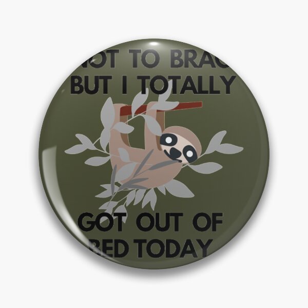 Item preview, Not To Brag But I Totally Got Out Of Bed Today Cute Sloth designed and sold by PixelsNotPens.