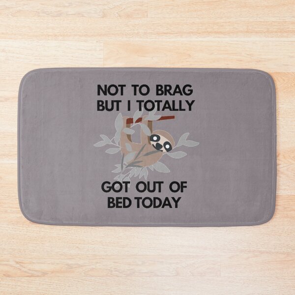 Item preview, Not To Brag But I Totally Got Out Of Bed Today Cute Sloth designed and sold by PixelsNotPens.