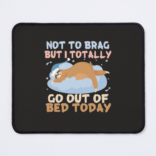 Item preview, Not To Brag But I Totally Got Out Of Bed Today Cute Sloth designed and sold by PixelsNotPens.