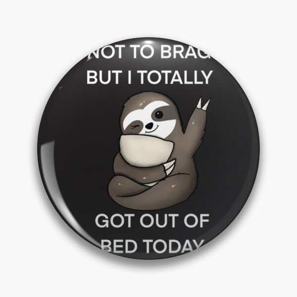 Item preview, Not To Brag But I Totally Got Out Of Bed Today Cute Sloth designed and sold by PixelsNotPens.