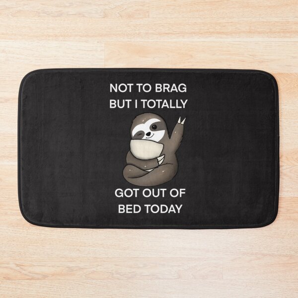 Item preview, Not To Brag But I Totally Got Out Of Bed Today Cute Sloth designed and sold by PixelsNotPens.
