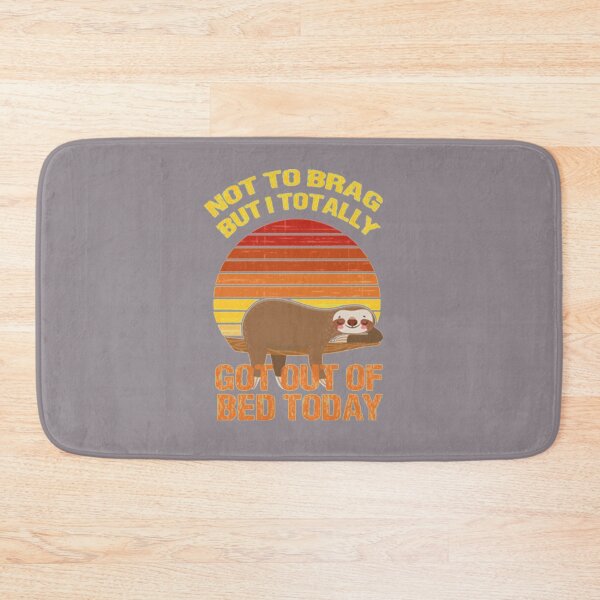 Item preview, Not To Brag But I Totally Got Out Of Bed Today Cute Sloth designed and sold by PixelsNotPens.