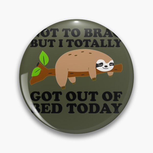 Item preview, Not To Brag But I Totally Got Out Of Bed Today Cute Sloth   designed and sold by PixelsNotPens.