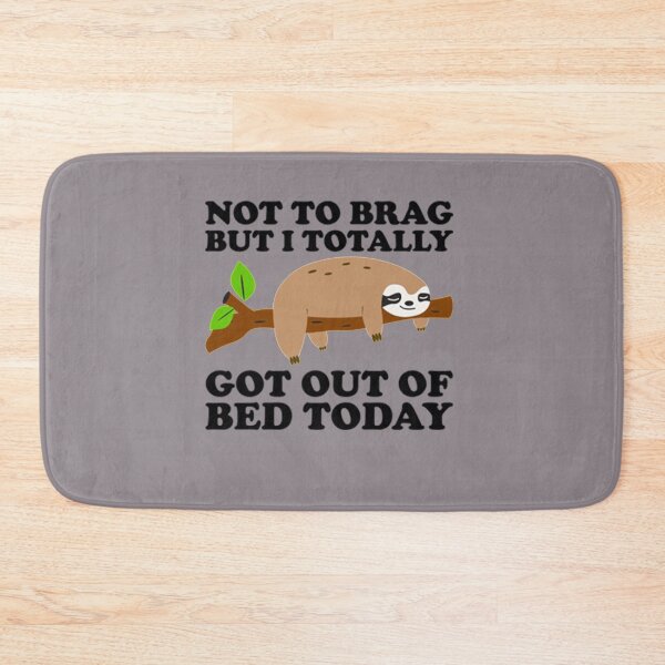 Item preview, Not To Brag But I Totally Got Out Of Bed Today Cute Sloth   designed and sold by PixelsNotPens.
