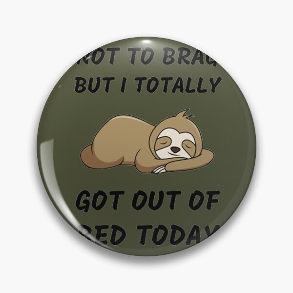 Item preview, Not To Brag But I Totally Got Out Of Bed Today Cute Sloth   designed and sold by PixelsNotPens.