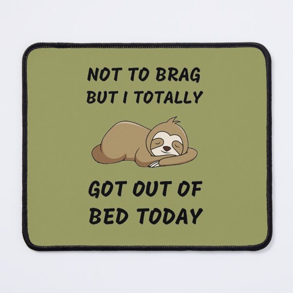 Item preview, Not To Brag But I Totally Got Out Of Bed Today Cute Sloth   designed and sold by PixelsNotPens.