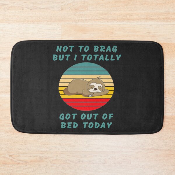 Item preview, Not To Brag But I Totally Got Out Of Bed Today Cute Sloth   designed and sold by PixelsNotPens.