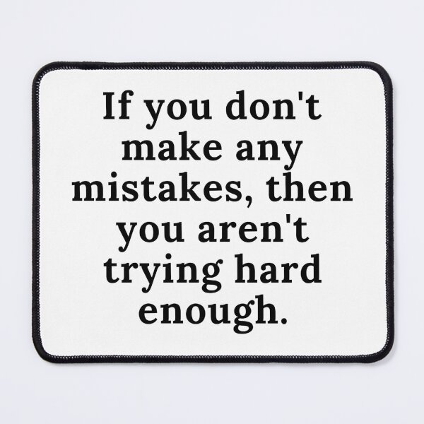 Item preview, If you don't make any mistakes, then you aren't trying hard enough. Text only design. Black text. designed and sold by JellyBeenzz.