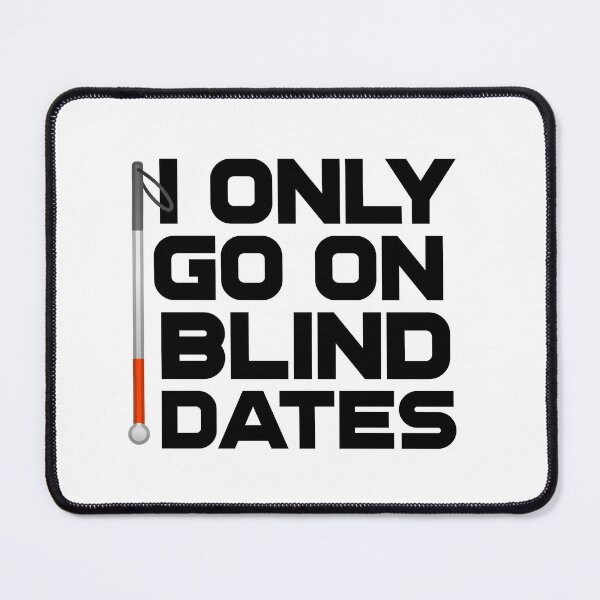 Item preview,  I Only Go On Blind Dates Funny Blind Low Vision Joke designed and sold by nanogarbanzo.