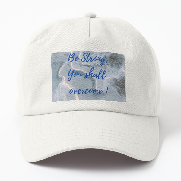 Be Strong, You shall overcome Dad Hat