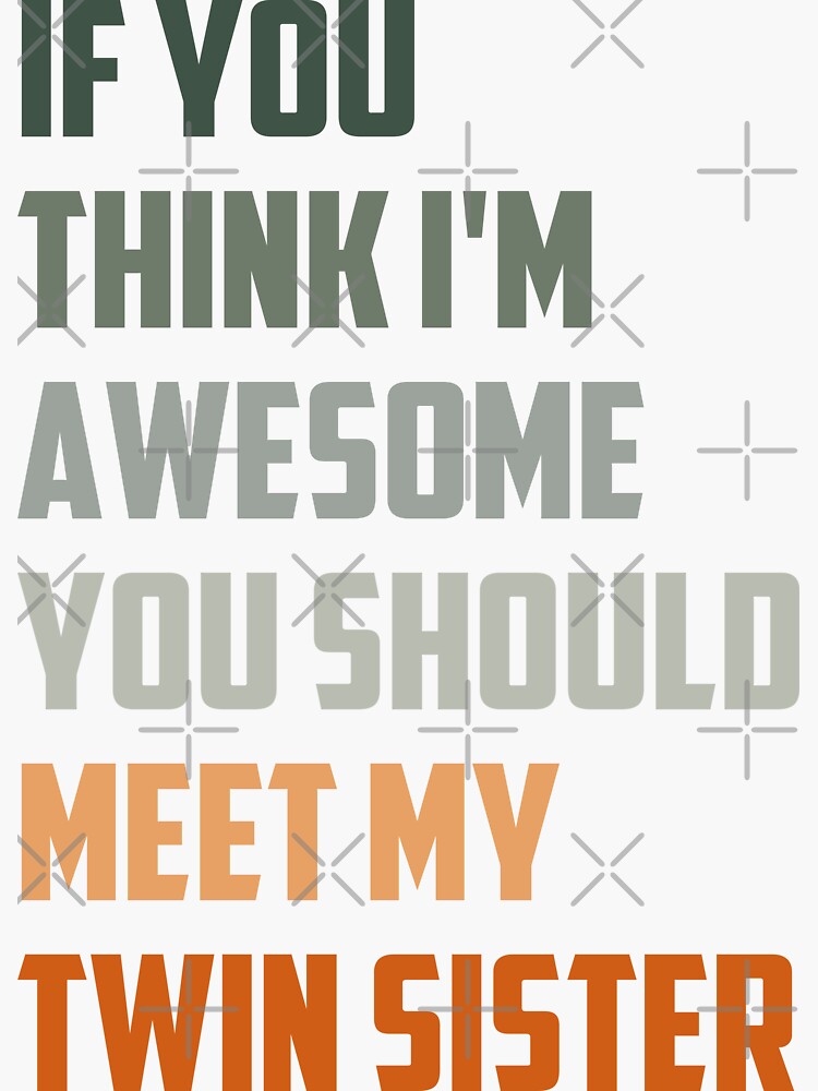 If You Think I'm Awesome You Should Meet My Twin Sister / Funny Twins Gift  Idea / Christmas Gifts