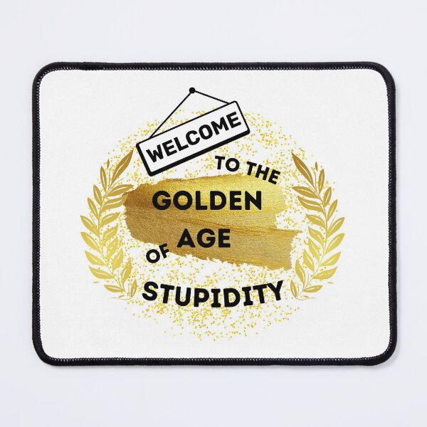 Item preview, Welcome To The Golden Age Of Stupidity designed and sold by LuckyKermit.
