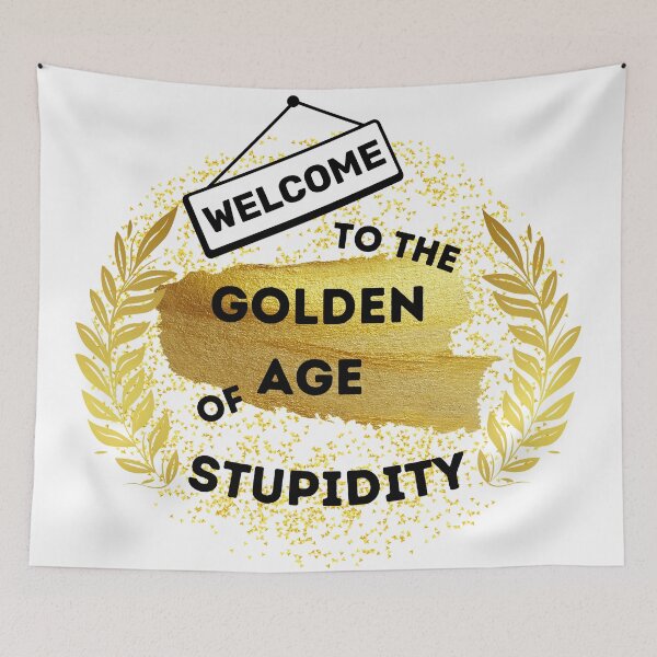Item preview, Welcome To The Golden Age Of Stupidity designed and sold by LuckyKermit.