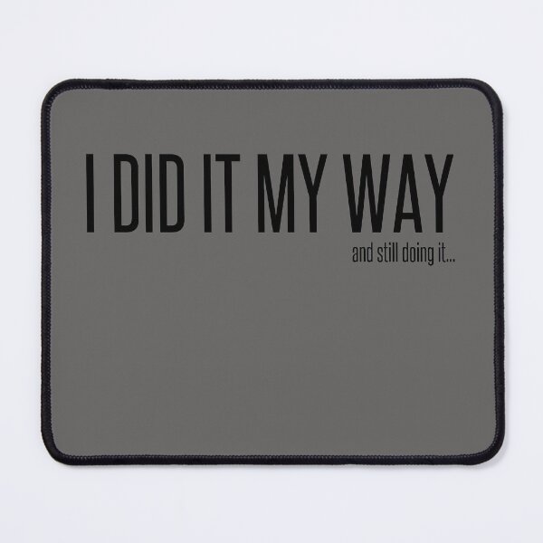Item preview, I did it my way...and still doing it. designed and sold by angelisart.