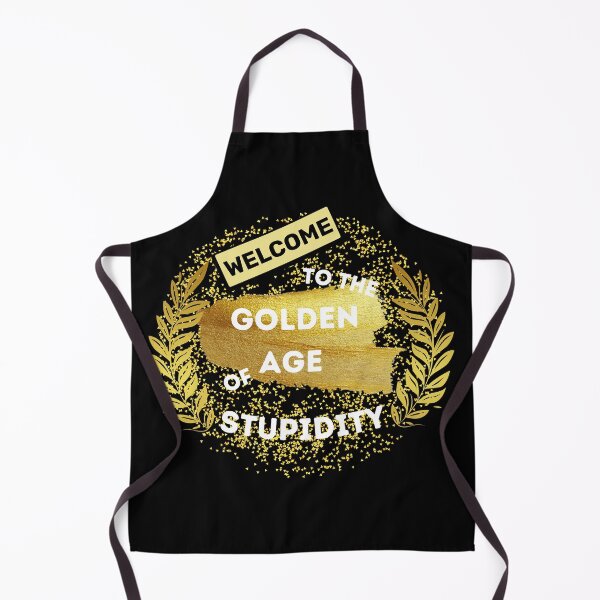 Item preview, Welcome To The Golden Age Of Stupidity Gold Wheat In Black designed and sold by LuckyKermit.
