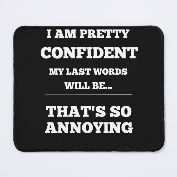 Item preview, I Am Pretty Confident My Last Words Will Be-  designed and sold by Funny-Tees4U.