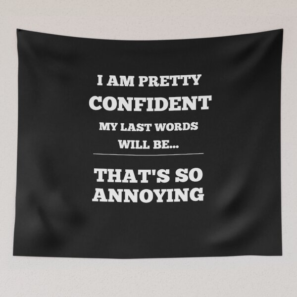 Item preview, I Am Pretty Confident My Last Words Will Be-  designed and sold by Funny-Tees4U.