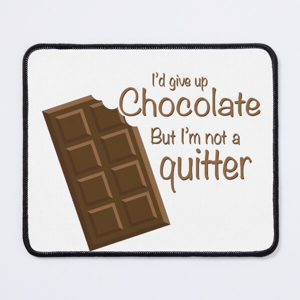 Item preview, I'd give up Chocolate but i'm not a quitter designed and sold by AmazingArtMandi.