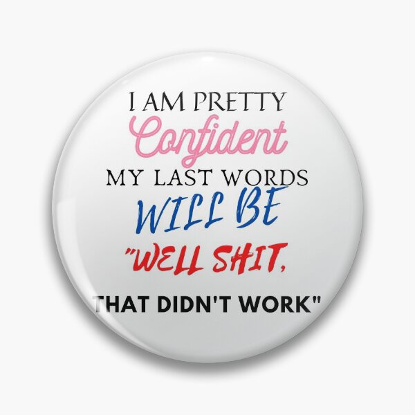 Item preview, I am Pretty confident my last words will be well shit that did not work designed and sold by joeredbu.