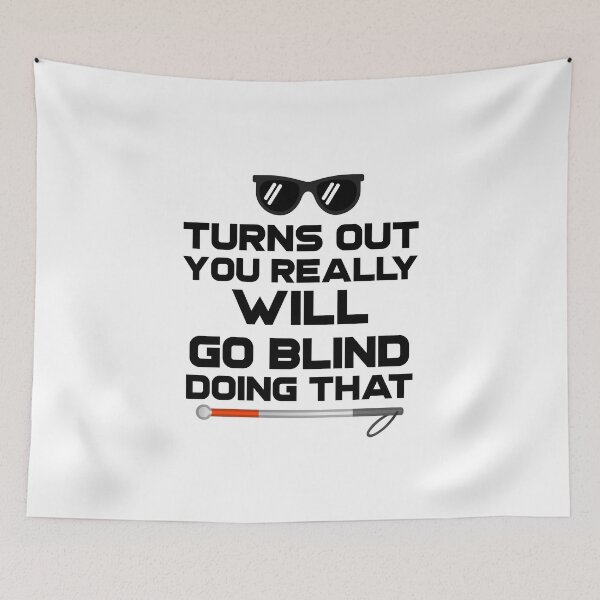 Item preview, Turns Out You Really Will Go Blind Doing That designed and sold by nanogarbanzo.