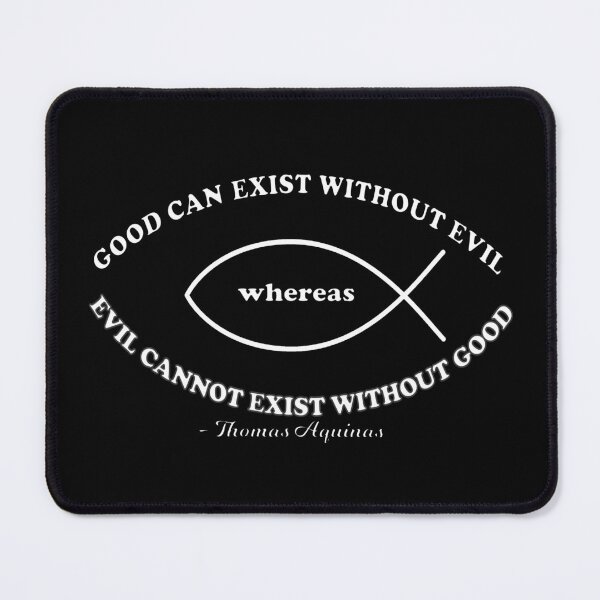 Item preview, Good Can Exist Without Evil Whereas Evil Cannot Exist Without Good - Saint Thomas Aquinas Quote designed and sold by molamode.