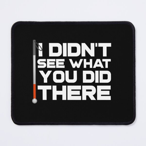Item preview, I Didn't See What You Did There Funny Blind Low Vision Meme Joke designed and sold by nanogarbanzo.