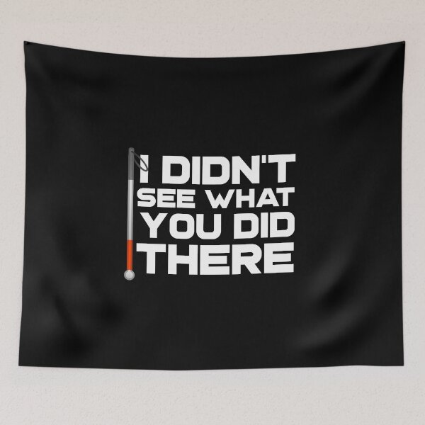 Item preview, I Didn't See What You Did There Funny Blind Low Vision Meme Joke designed and sold by nanogarbanzo.