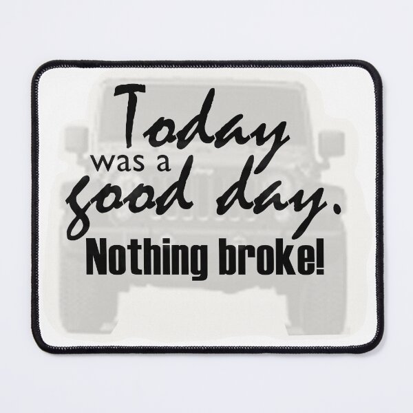 Item preview, Today was a good day.  Nothing Broke on 4x4!  Text on 4x4 Shadow designed and sold by MountMercantile.
