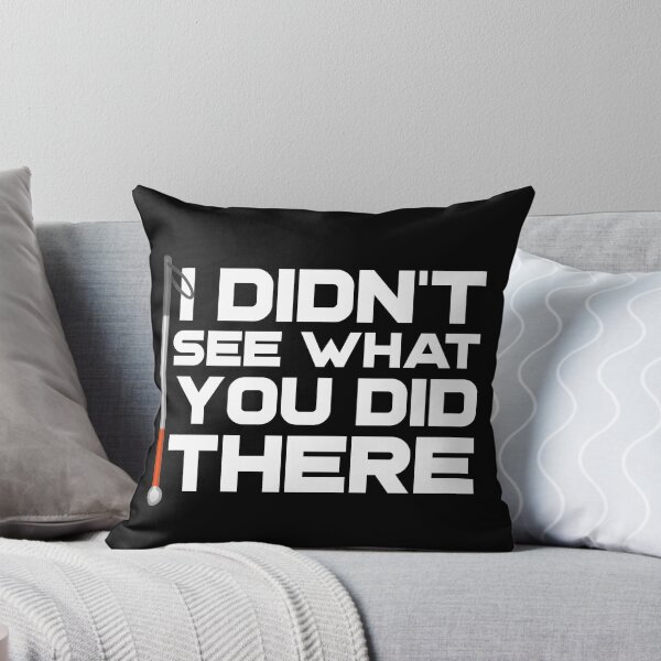 Item preview, I Didn't See What You Did There Funny Blind Low Vision Meme Joke designed and sold by nanogarbanzo.