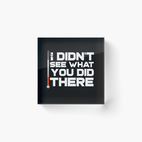 Item preview, I Didn't See What You Did There Funny Blind Low Vision Meme Joke designed and sold by nanogarbanzo.