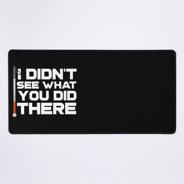 Item preview, I Didn't See What You Did There Funny Blind Low Vision Meme Joke designed and sold by nanogarbanzo.