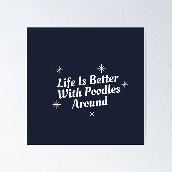 Item preview,  Life Is Better With Poodles Around | Cute Poodles Design  designed and sold by ExpertSayeed.
