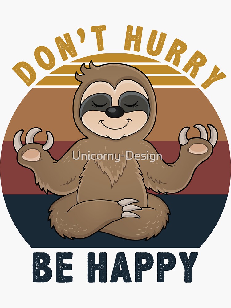 Don't Hurry Be Happy - Funny Cute Sleepy Sloth Gift Don't Hurry Be Happy - Funny Cute Sleepy Sloth Gift