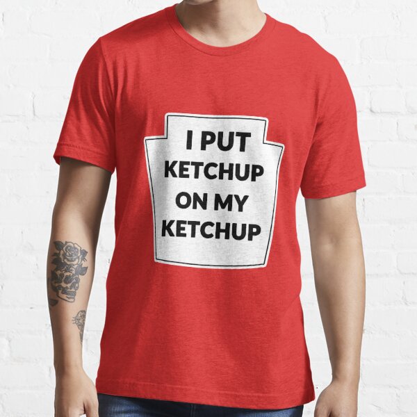 I Put Ketchup On My Ketchup Funny Svg T Shirt For Sale By Thedlab Redbubble I Put Ketchup 3466