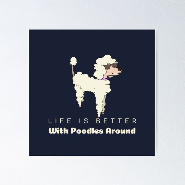 Item preview, Life Is Better With Poodles Around | Cute Poodles Design  designed and sold by ExpertSayeed.