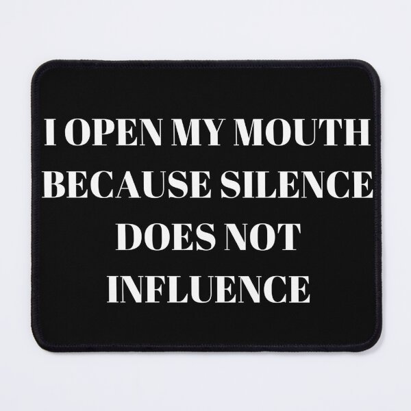 Item preview, I open my mouth because silence does not influence designed and sold by Kuitoo.
