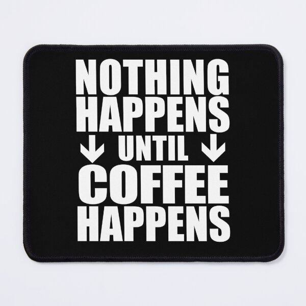 Item preview, Nothing Happens Until Coffee Happens designed and sold by jaycartoonist.
