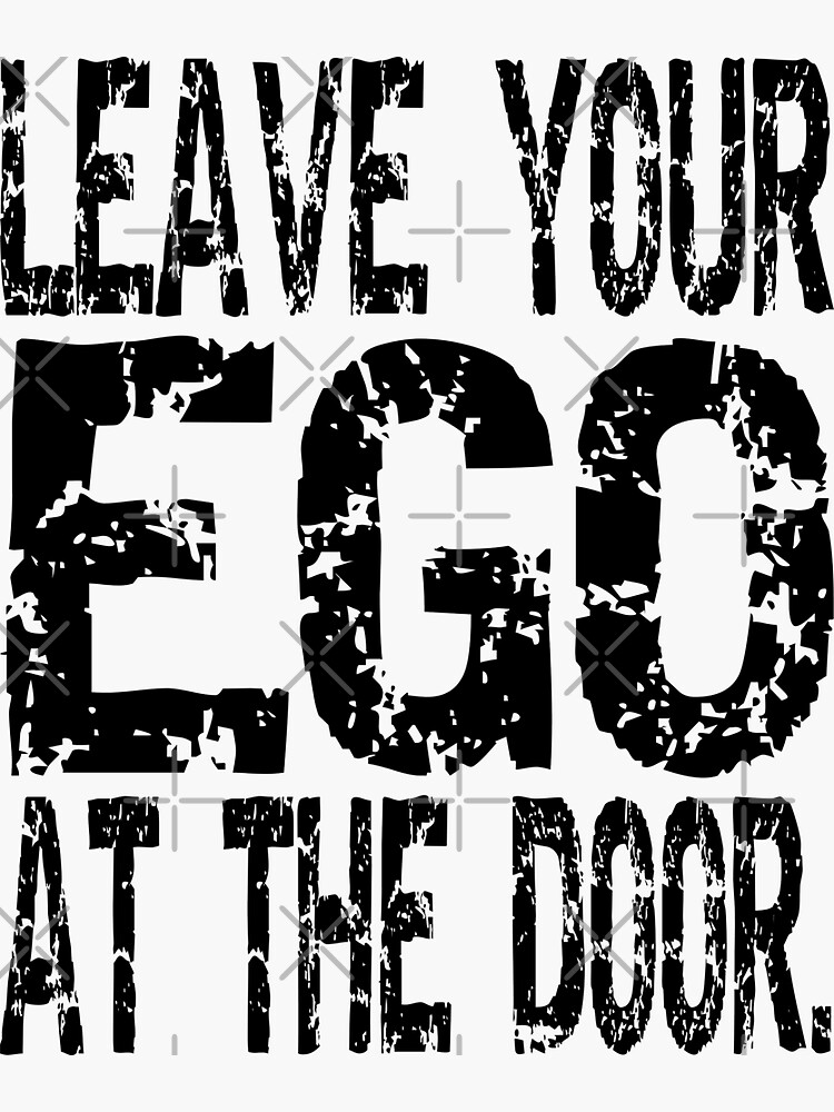 "Leave your ego at the door." Sticker for Sale by dynamic369 Redbubble
