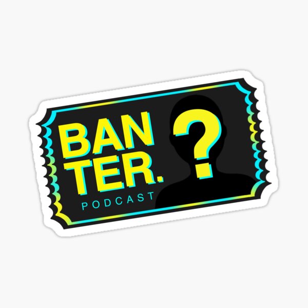 Banter podcast ticket Sticker
