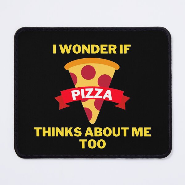 Item preview, I wonder if Pizza thinks about me too designed and sold by IrishItalianGuy.