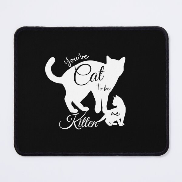 Item preview, You've CAT to Be KITTEN Me - Cat Humor designed and sold by DesignByLeo.