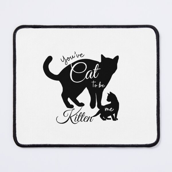 Item preview, You've CAT to Be KITTEN Me - Cat Humor designed and sold by DesignByLeo.