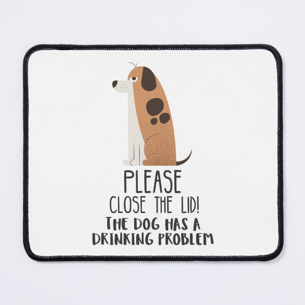 Item preview, Close The Lid, The Dog Has A Drinking Problem Funny Doggo Meme Sign For Your Bathroom! - Basic designed and sold by crazycollective.