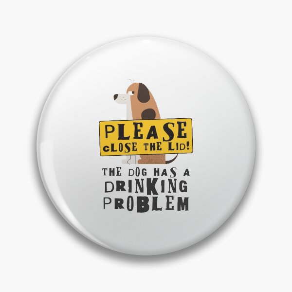 Item preview, Close The Lid, The Dog Has A Drinking Problem Funny Doggo Meme Sign For Your Bathroom! - Naughty designed and sold by crazycollective.