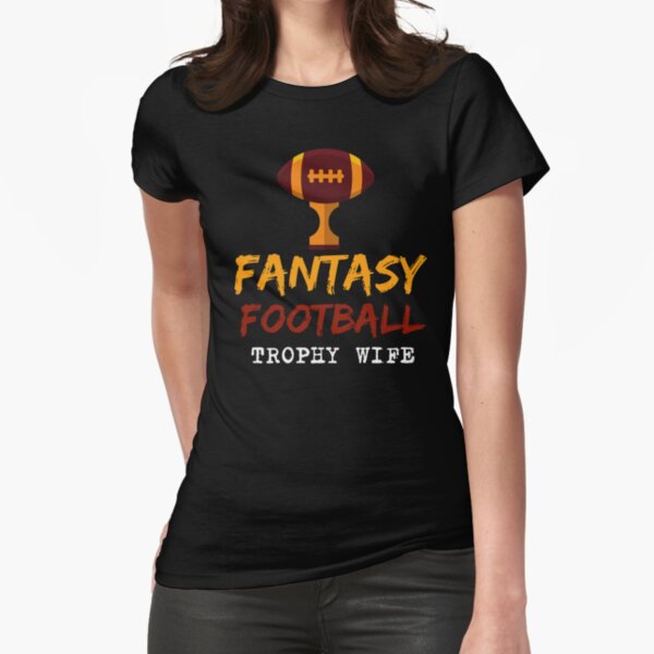 Fantasy Football Trophy Wife - Funny Fantasy Football Fitted T-Shirt