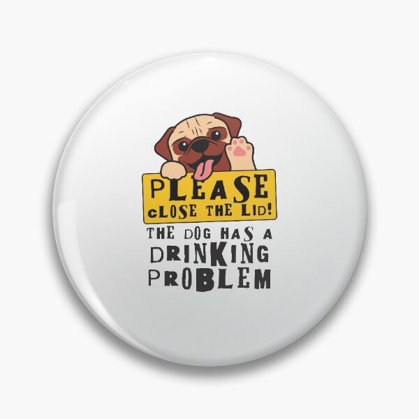 Item preview, Close The Lid, The Dog Has A Drinking Problem Funny Doggo Meme Sign For Your Bathroom! - Pug designed and sold by crazycollective.